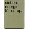 Sichere Energie für Europa door Benjamin Stöckle