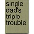 Single Dad's Triple Trouble
