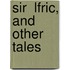 Sir  Lfric, And Other Tales