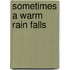Sometimes A Warm Rain Falls