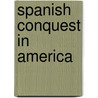 Spanish Conquest in America door Sir Arthur Helps