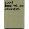 Sport Basiswissen Oberstufe by Uwe Thoß