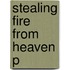 Stealing Fire From Heaven P