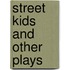 Street Kids And Other Plays