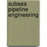Subsea Pipeline Engineering by Roger King