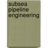 Subsea Pipeline Engineering door Roger A. King