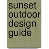 Sunset Outdoor Design Guide door Of Sunset Books Editors
