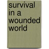 Survival In A Wounded World door Louise H. Ashley
