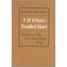 T.H. White's Troubled Heart by Kurth Sprague
