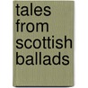 Tales From Scottish Ballads door Elizabeth Wilson Grierson