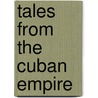 Tales From The Cuban Empire by Antonio José Ponte
