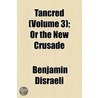 Tancred; Or The New Crusade door Right Benjamin Disraeli