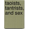 Taoists, Tantrists, And Sex door Kristina Benson
