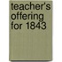 Teacher's Offering for 1843