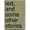 Ted; And Some Other Stories by Louise Dunham Goldsberry