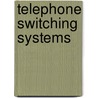 Telephone Switching Systems door Richard A. Thompson