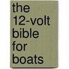 The 12-Volt Bible For Boats door Miner K. Brotherton