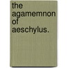 The Agamemnon Of Aeschylus. door Robert Browining