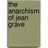 The Anarchism Of Jean Grave door Louis Patsouras