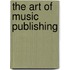 The Art Of Music Publishing