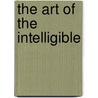 The Art Of The Intelligible door J.L. Bell