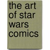 The Art of Star Wars Comics door Lucasfilm Ltd