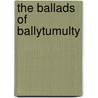 The Ballads Of Ballytumulty by Samuel S. McCurry