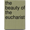 The Beauty of the Eucharist door Dennis Billy
