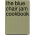 The Blue Chair Jam Cookbook