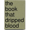 The Book That Dripped Blood door Michael Dahl