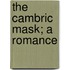 The Cambric Mask; A Romance