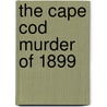 The Cape Cod Murder of 1899 door Theresa Mitchell Barbo