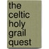 The Celtic Holy Grail Quest