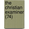 The Christian Examiner (74) by Unknown Author