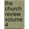 The Church Review  Volume 4 by Rev Henry Mason Baum