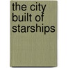 The City Built of Starships by Meredith Sue Willis
