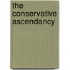 The Conservative Ascendancy by Donald T. Critchlow
