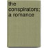 The Conspirators; A Romance