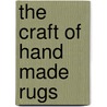 The Craft of Hand Made Rugs door Amy Mali Hicks