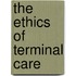 The Ethics of Terminal Care