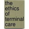 The Ethics of Terminal Care door Roberta Springer Loewy