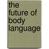 The Future Of Body Language door Carole Railton