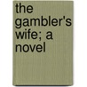 The Gambler's Wife; A Novel door Mrs. Grey