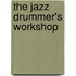 The Jazz Drummer's Workshop