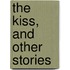 The Kiss, And Other Stories