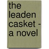The Leaden Casket - A Novel door Alfred W. Hunt
