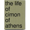 The Life Of Cimon Of Athens door Willert Beale