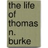 The Life Of Thomas N. Burke