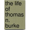 The Life Of Thomas N. Burke door William John Fitzpatrick