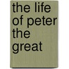 The Life of Peter the Great door Henry Ketcham